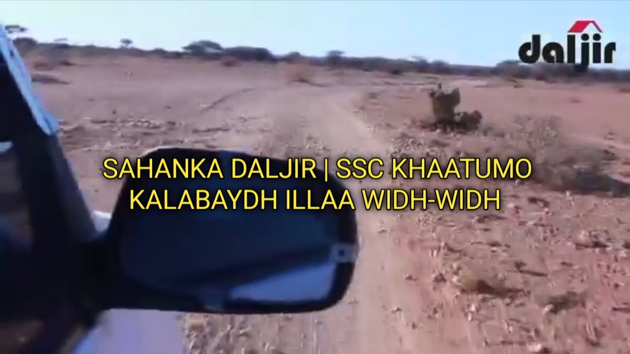 SAHANKA DALJIR SSC-KHATUMO: KALABAYDH ILLAA WIDHWIDH